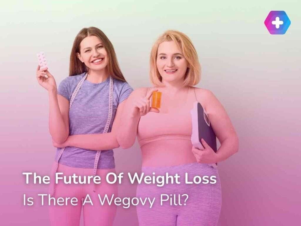 The Future Of Weight Loss: Is There A Wegovy Pill?