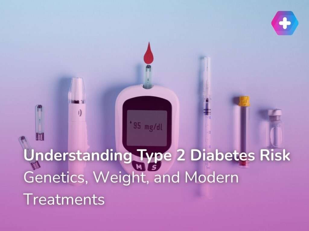 Understanding Type 2 Diabetes Risk: Genetics, Weight, and Modern Treatments