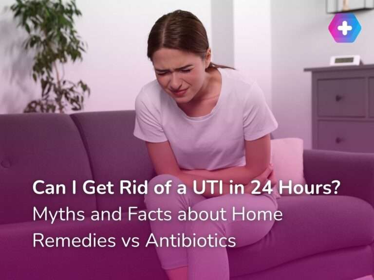 Can I Get Rid of a UTI in 24 Hours? Myths and Facts about Home Remedies vs Antibiotics