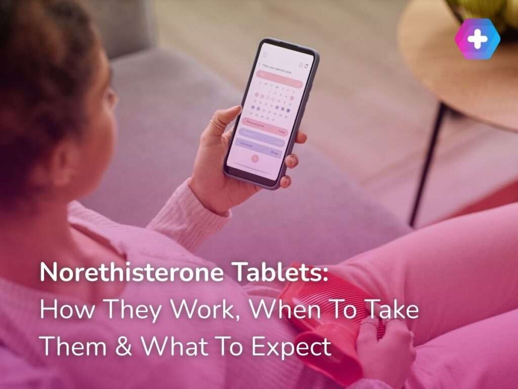 Norethisterone Tablets: How Period Delay Pills Work, When To Take Them & What To Expect