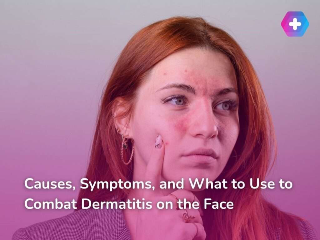 Causes, Symptoms, and What to Use to Combat Dermatitis on the Face