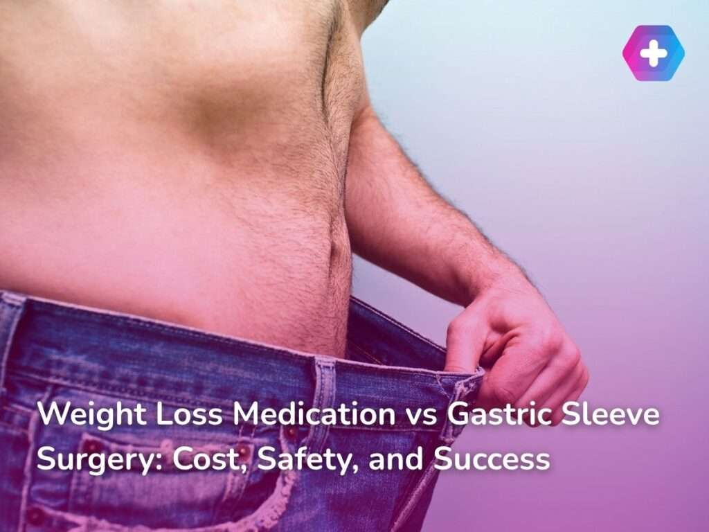 Weight Loss Medication vs Gastric Sleeve Surgery: Cost, Safety, and Success