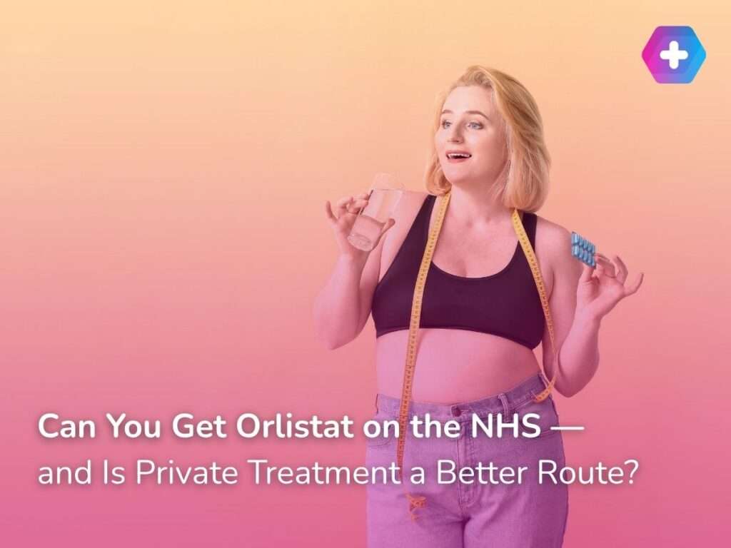Can You Get Orlistat on the NHS — and Is Private Treatment a Better Option?