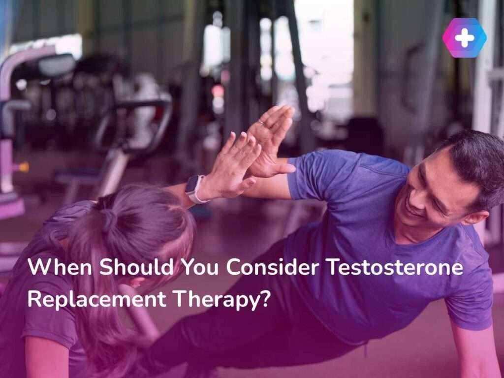 When Should You Consider Testosterone Replacement Therapy?
