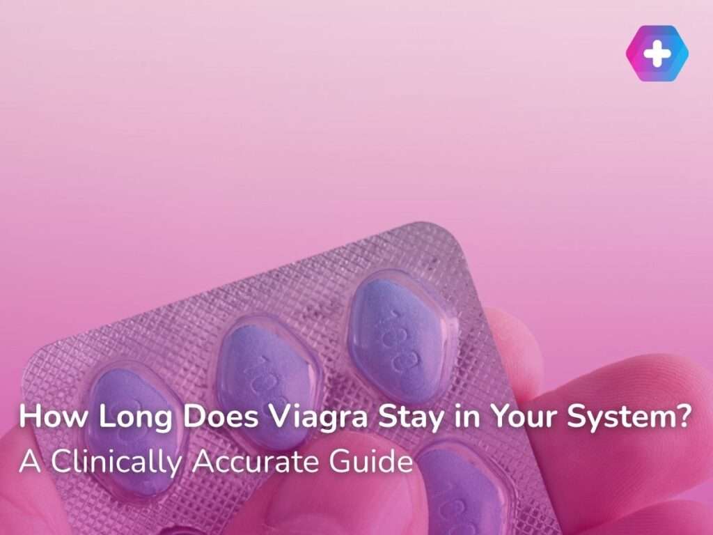 How Long Does Viagra Stay in Your System? — A Clinically Accurate Guide