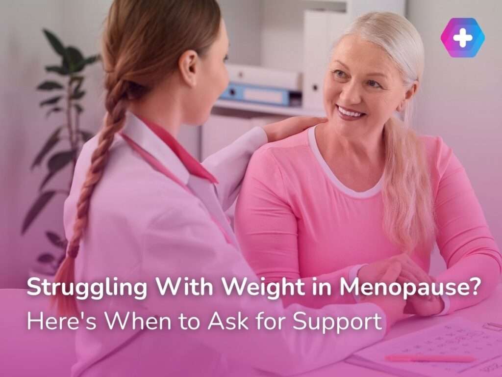 Struggling With Weight in Menopause? Here’s When to Ask for Support